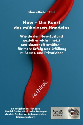 Flow - Die Kunst des mühelosen Handelns: Wie du den Flow-Zustand gezielt erreichst, nutzt und dauerhaft erhältst