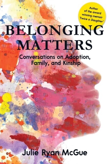 Belonging Matters: Conversations on Adoption, Family, and Kinship main product photo