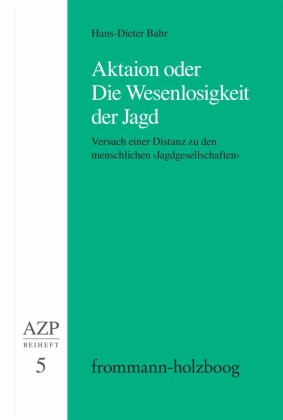 Aktaion oder Die Wesenlosigkeit der Jagd