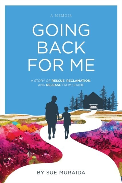 Going Back for Me: A Story of Rescue, Reclamation, and Release from Shame main product photo