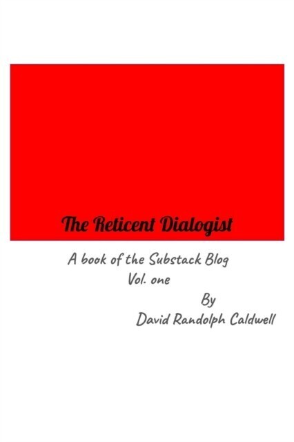 Reticent Dialogist A Book of the Substack Blog Vol. one main product photo
