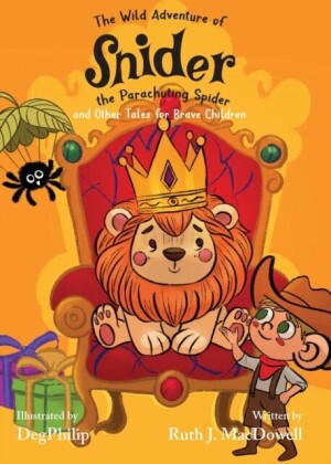 Wild Adventures of Snider the Parachuting Spider and other tales for brave children