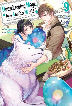Housekeeping Mage from Another World: Making Your Adventures Feel Like Home! Volume 9