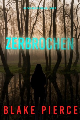 Zerbrochen (Ein Faith Bold FBI-Thriller - Band 12)