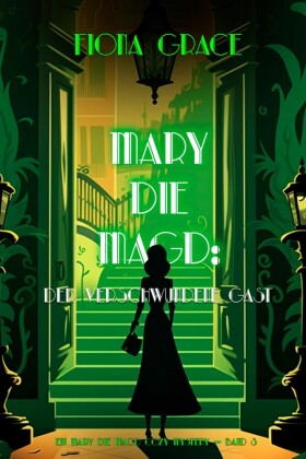 Mary Die Magd: Der Verschwundene Gast (Ein Mary die Magd Cozy Mystery - Band 3)