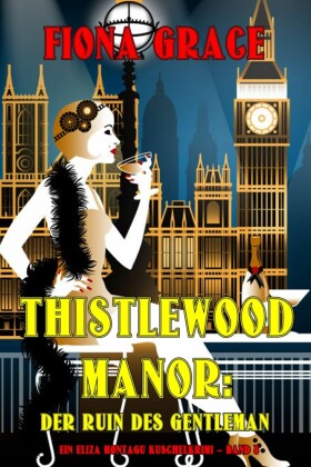 Thistlewood Manor: Der Ruin des Gentleman (Ein Eliza Montagu Kuschelkrimi - Band 8)