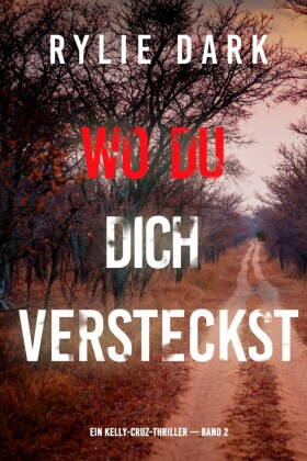 Wo du dich versteckst (Ein Kelly-Cruz-Thriller - Band 2)