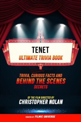 Tenet - Ultimate Trivia Book: Trivia, Curious Facts And Behind The Scenes Secrets Of The Film Directed By Christopher Nolan