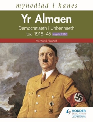 Mynediad i Hanes: Yr Almaen: Democratiaeth i Unbennaeth tua 1918 45 ar gyfer CBAC (Access to History: Germany: Democracy to Dictatorship c.1918-1945 for WJEC Welsh-language edition)