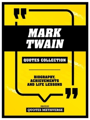 Mark Twain - Quotes Collection - Biography, Achievements And Life Lessons