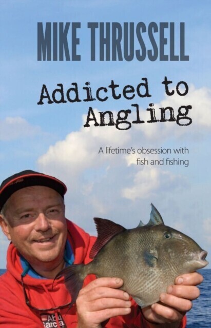 Addicted to Angling: A Lifetime's Obsession with Fish and Fishing main product photo