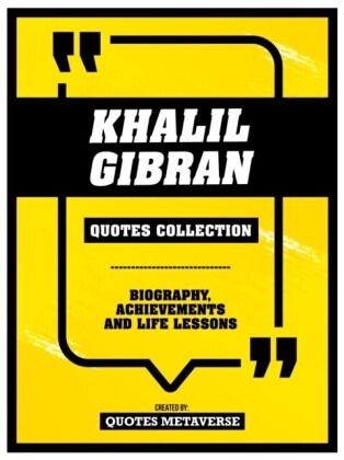 Khalil Gibran - Quotes Collection: Biography, Achievements And Life Lessons