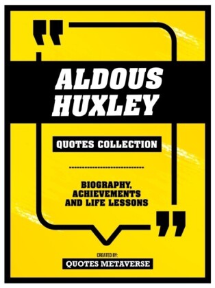 Aldous Huxley - Quotes Collection: Biography, Achievements And Life Lessons