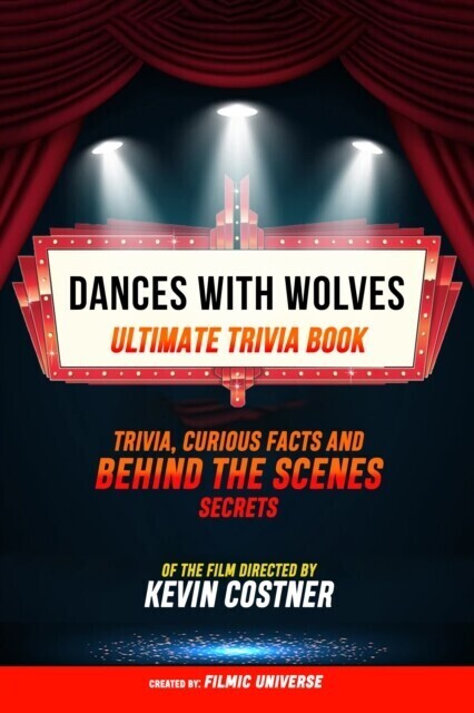 Dances With Wolves - Ultimate Trivia Book: Trivia, Curious Facts And Behind The Scenes Secrets Of The Film Directed By Kevin Costner main product photo
