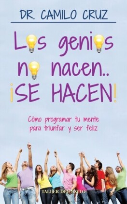 Los genios no nacen&  ¡SE HACEN!