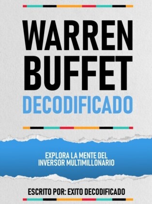 Warren Buffet Decodificado - Explora La Mente Del Inversor Multimillonario