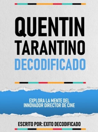 Quentin Tarantino Decodificado - Explora La Mente Del Innovador Director De Cine