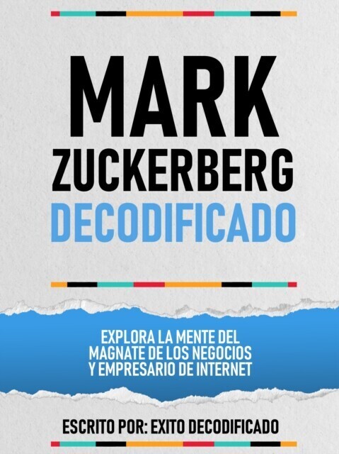 Mark Zuckerberg Decodificado - Explora La Mente Del Magnate De Los Negocios Y Empresario De Internet main product photo