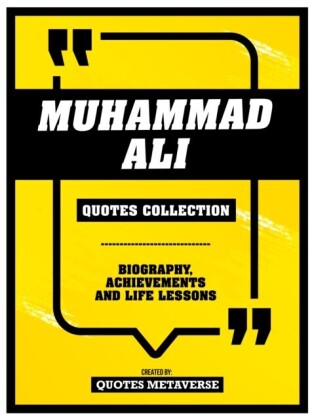 Muhammad Ali - Quotes Collection - Biography, Achievements And Life Lessons
