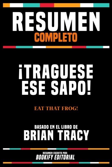 Resumen Completo - ¡Traguese Ese Sapo! (Eat That Frog!) - Basado En El Libro De Brian Tracy main product photo