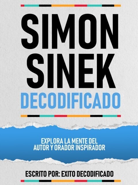 Simon Sinek Decodificado - Explora La Mente Del Autor Y Orador Inspirador main product photo