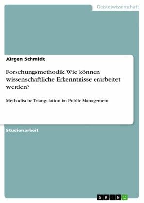 Forschungsmethodik. Wie können wissenschaftliche Erkenntnisse erarbeitet werden?