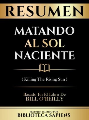 Resumen - Matando Al Sol Naciente (Killing The Rising Sun) - Basado En El Libro De Bill O''reilly