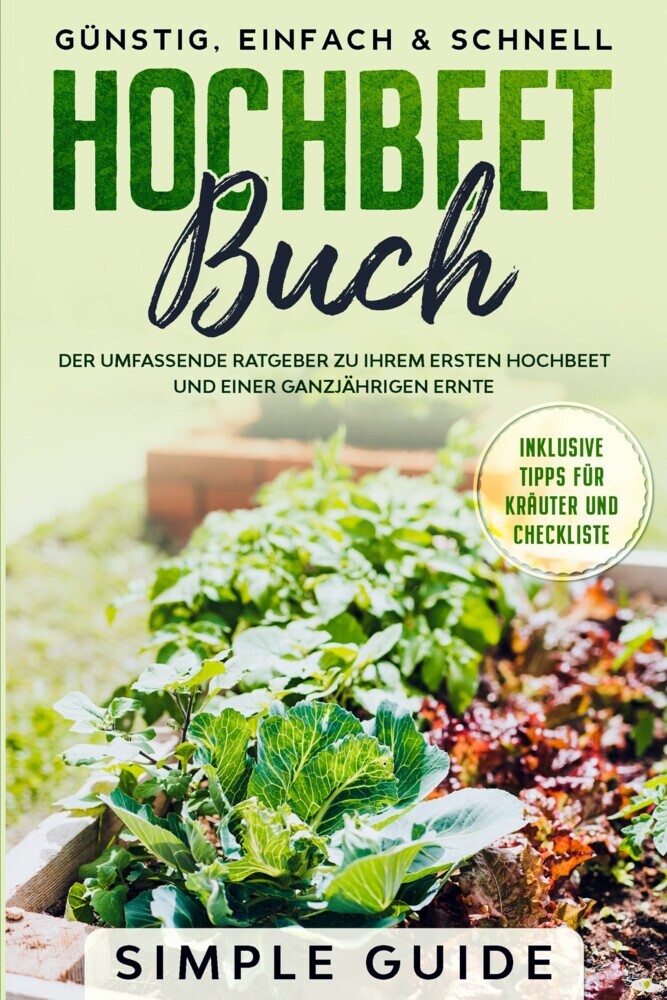 Hochbeet Buch: Der umfassende Ratgeber zu Ihrem ersten Hochbeet und einer ganzjährigen Ernte | Günstig, einfach & schnell | Inklusive Tipps für Kräuter und Checkliste main product photo