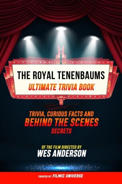 Royal Tenenbaums - Ultimate Trivia Book: Trivia, Curious Facts And Behind The Scenes Secrets Of The Film Directed By Wes Anderson main product photo