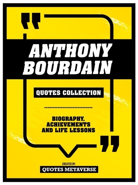 Anthony Bourdain - Quotes Collection - Biography, Achievements And Life Lessons main product photo