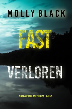 Fast Verloren (Ein Grace-Ford-FBI-Thriller - Band 6)