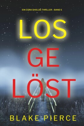 Losgelöst (Ein Cora Shields Thriller - Band 5)