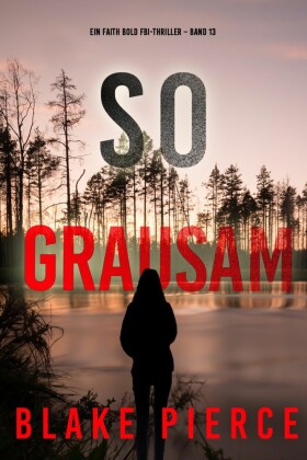 So Grausam (Ein Faith Bold FBI-Thriller - Band 13)