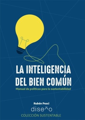 LA INTELIGENCIA DEL BIEN COMUN. MANUAL DE POLITICAS PARA LA SUSTENTABILIDAD