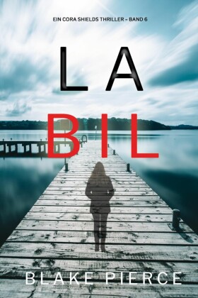 Labil (Ein Cora Shields Thriller - Band 6)