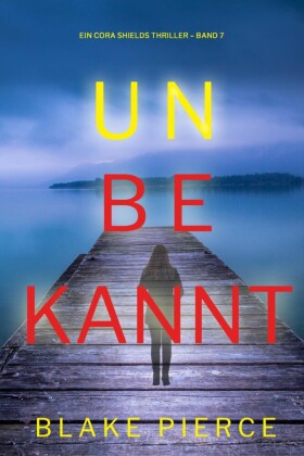 Unbekannt (Ein Cora Shields Thriller - Band 7)