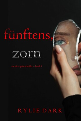 Fünftens, Zorn (Ein Alex-Quinn-Thriller - Band 5)