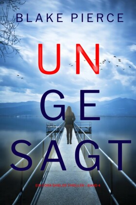 Ungesagt (Ein Cora Shields Thriller - Band 4)