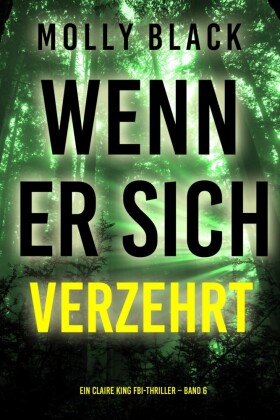 Wenn Er Sich Verzehrt (Ein Claire King FBI-Thriller - Band 6)