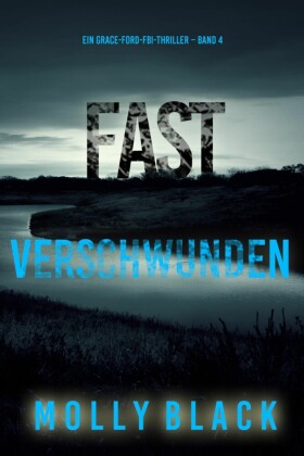 Fast Verschwunden (Ein Grace-Ford-FBI-Thriller - Band 4)