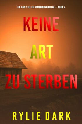 Keine Art Zu Sterben (Ein Carly See FBI Spannungsthriller - Buch 6)