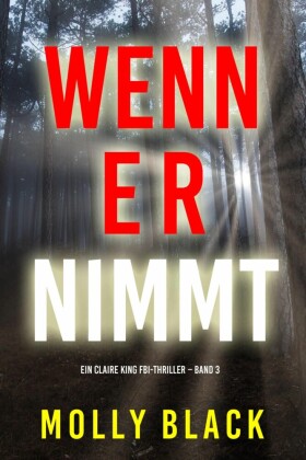 Wenn Er Nimmt (Ein Claire King FBI-Thriller - Band 3)