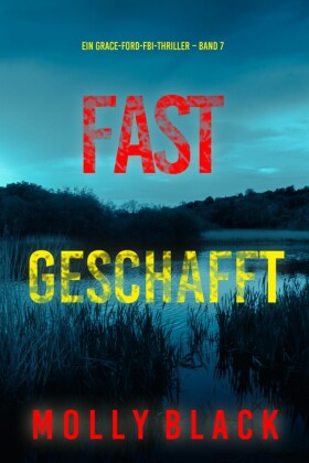 Fast Geschafft (Ein Grace-Ford-FBI-Thriller - Band 7)