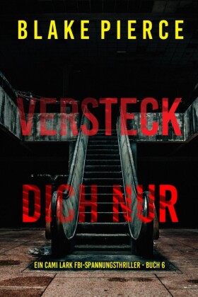 Versteck dich nur (Ein Cami Lark FBI-Spannungsthriller - Buch 6)