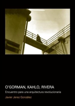 O´Gorman, Kahlo, Rivera