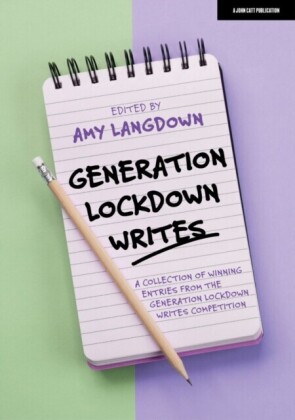 Generation Lockdown Writes: A collection of winning entries from the 'Generation Lockdown Writes' competition
