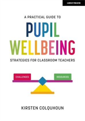 Practical Guide to Pupil Wellbeing: Strategies for classroom teachers