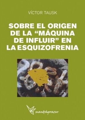 "SOBRE EL ORIGEN DE LA ""MAQUINA DE INFLUIR"" EN LA EZQUIZOFRENIA"