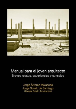 Manual para el joven arquitecto. Breves relatos, experiencias y consejos