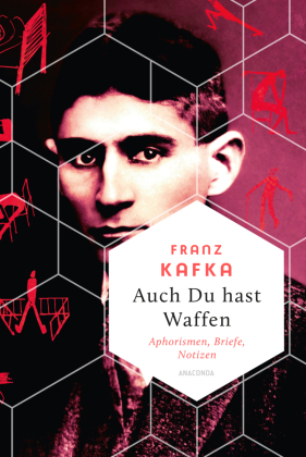 Auch Du hast Waffen. Aphorismen, Briefe, Notizen